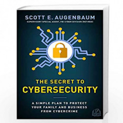 The Secret to Cybersecurity: A Simple Plan to Protect Your Family and Business from Cybercrime by Augenbaum, Scott Book-97819486