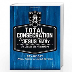 St. Louis de Montfort's Total Consecration to Jesus through Mary: New, Day-by-Day, Easier-to-Read Translation by Smith, Scott L.