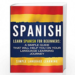 Spanish: Learn Spanish for Beginners: A Simple Guide that Will Help You ...