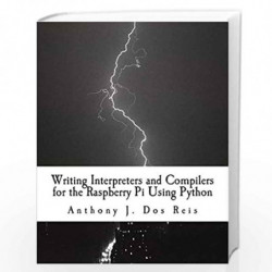 Writing Interpreters and Compilers for the Raspberry Pi Using Python by Dos Reis, Anthony J. Book-9781977509208