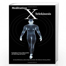 Meditation X: Telekinesis: the Mindfulness Practice of Moving Matter With Subtle Energy and Intention by McNamara, Sean Book-978