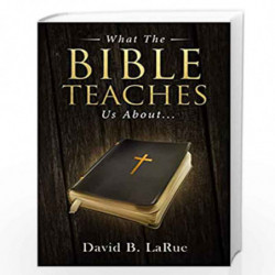 What The Bible Teaches Us About.... by Larue, David B. Book-9781976183355