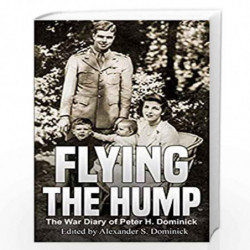 Flying the Hump: The War Diary of Peter H. Dominick by Dominick, Alexander S. Book-9781942731320