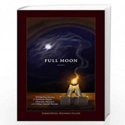 Saturday Night, Full Moon Volume 1: Intriguing Stories of Kabbala Sages, Chasidic Masters and Other Jewish Heroes by Tilles, Yer