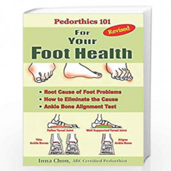 Pedorthics 101 For Your Foot Health: Root Cause of Foot Problems, How to Eliminate the Cause, Anklebone Alignment Test by Chon, 