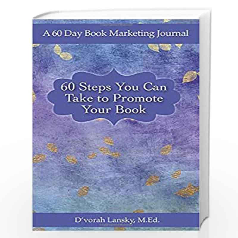 60 Steps You Can Take to Promote Your Book: A 60 Day Book Marketing Journal by Lansky, D\'Vorah Book-9781947158115