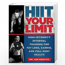 HIIT Your Limit: High-Intensity Interval Training for Fat Loss, Cardio, and Full Body Health by Kravitz, Len Book-9781948062244
