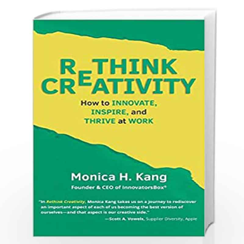 Rethink Creativity: How to Innovate, Inspire, and Thrive at Work by Kang, Monica H. Book-9781946384300
