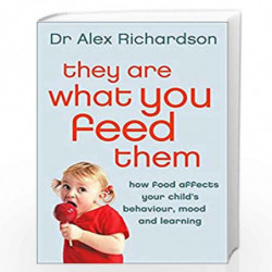They Are What You Feed Them: How Food Can Improve Your Childs Behaviour, Mood and Learning by RICHARDSON ALEX Book-9780007182251