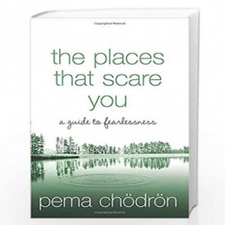 The Places that Scare You: A Guide to Fearlessness by PEMA CHODRON Book-9780007183500