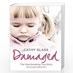 Damaged: The Heartbreaking True Story of a Forgotten Child by Cathy Glass Book-9780007236367