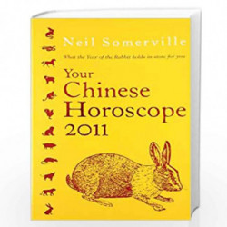 Your Chinese Horoscope 2011: What the year of the rabbit holds in store for you (Your Chinese Horoscope: What the Year of the Ra