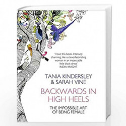 Backwards in High Heels: The Impossible Art of Being Female by TANIA KINDERSLEY Book-9780007357369