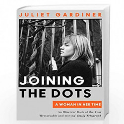Joining the Dots: A Woman In Her Time by Juliet Gardiner Book-9780007489190