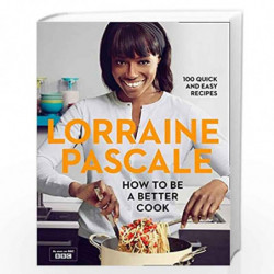 How to be a Better Cook: 100 Easy and Delicious Recipes and all the kitchen shortcuts youll ever need by Lorraine Pascale Book-9