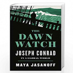 The Dawn Watch: Joseph Conrad in a Global World by Maya Jasanoff Book-9780007553730