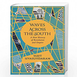 Waves Across the South: A New History of Revolution and Empire by Sivasundaram, Sujit Book-9780007575565