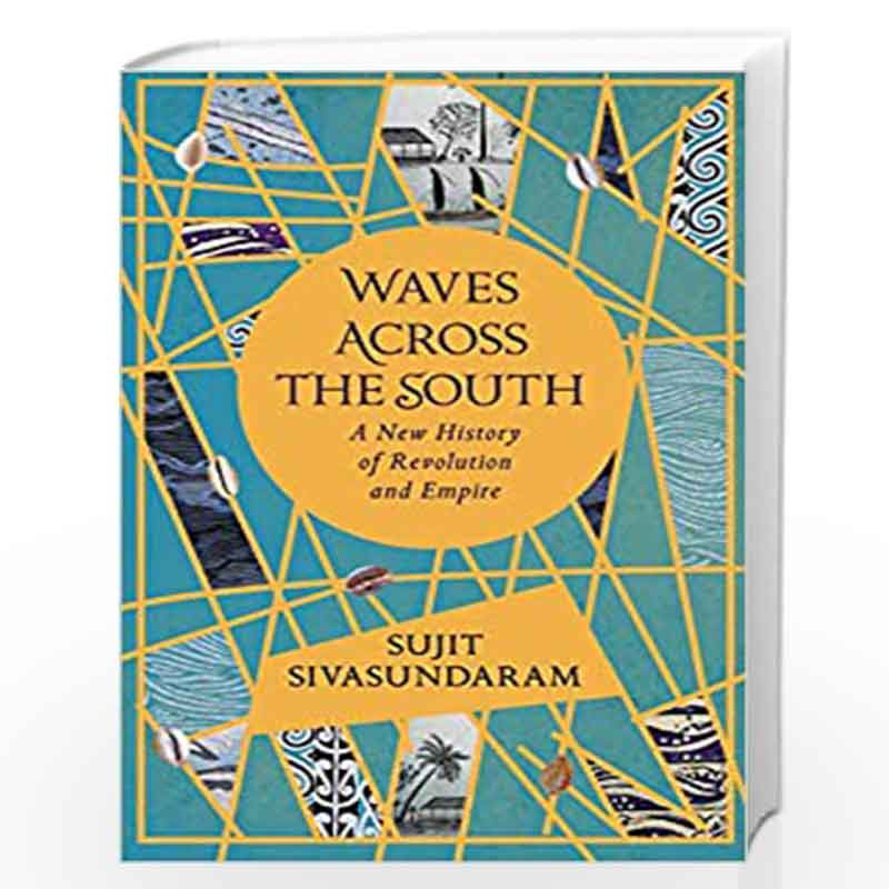Waves Across the South: A New History of Revolution and Empire by Sivasundaram, Sujit Book-9780007575565