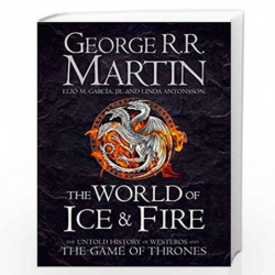 The World of Ice and Fire: The Untold History of Westeros and the Game of Thrones (Song of Ice & Fire) by George R. R. Martin, E