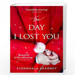 The Day I Lost You: A heartfelt, emotion-packed, twist-filled read by Fionnuala Kearney, Fionnuala Kearney Book-9780007593996