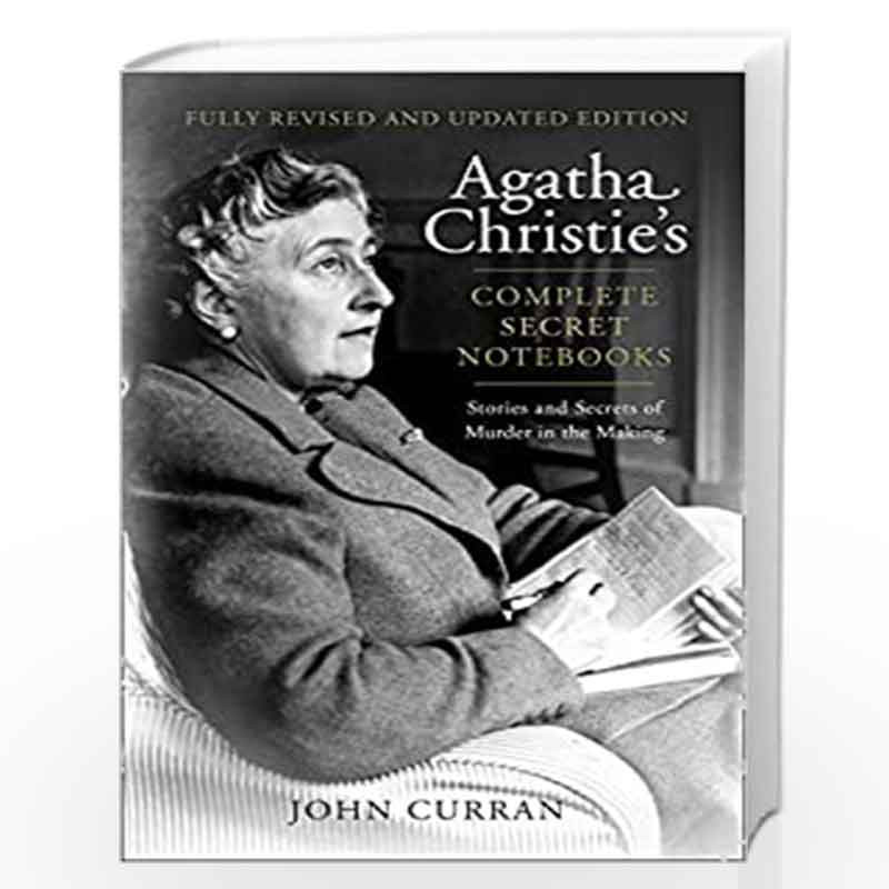 Agatha Christies Complete Secret Notebooks: Stories and Secrets of Murder in the Making by John Curran, Contributions by Agatha 