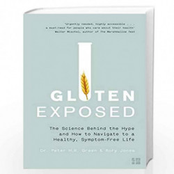 Gluten Exposed The Science Behind the Hype and How to Navigate to a Healthy, Symptom-free Life by Dr. Peter Green and Rory Jones