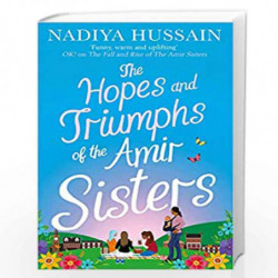 The Hopes and Triumphs of the Amir Sisters: the new hilarious and heart-warming Amir Sisters story from the much-loved winner of