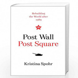 Post Wall, Post Square: Rebuilding the World after 1989 by Spohr, Kristina Book-9780008280093