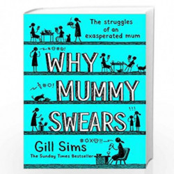Why Mummy Swears: The Sunday Times Number One Bestseller by Sims Gill Book-9780008284213