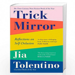 Trick Mirror: Reflections on Self-Delusion by Tolentino, Jia Book-9780008294953