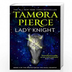 Lady Knight: Book 4 (The Protector of the Small Quartet) by Pierce, Tamora Book-9780008304287