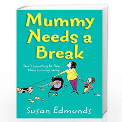 Mummy Needs a Break: A hilarious and relatable summer read that will make you laugh out loud by Susan Edmunds Book-9780008316099