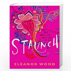Staunch: A beautifully uplifting read, perfect for fans of THE BEST EXOTIC MARIGOLD HOTEL by Wood, Eleanor Book-9780008325695
