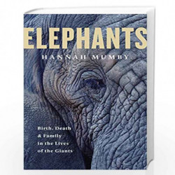 Elephants: Birth, Death and Family in the Lives of the Giants by Mumby, Hannah Book-9780008331689