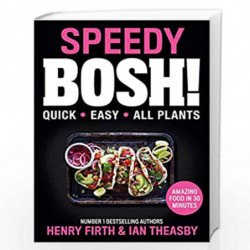 Speedy BOSH!: Over 100 New Quick and Easy Plant-Based Meals in 30 Minutes from the Authors of the Highest Selling Vegan Cookbook