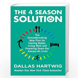 The 4 Season Solution: The Groundbreaking New Plan for Feeling Better, Living Well and Powering Down Our Always-on Lives by Hart
