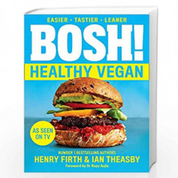 BOSH! Healthy Vegan: Over 80 Brand New Simple and Delicious Plant Based Recipes from the Sunday Times Bestselling Vegan Cook Boo