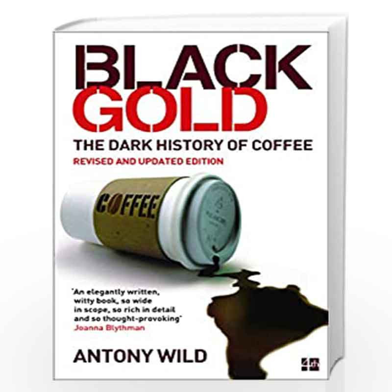 Black Gold: The Dark History of Coffee by Wild, Antony Book-9780008353438