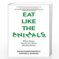 Eat Like the Animals: What Nature Teaches Us About Healthy Eating by David Raubenheimer And Steven J. Simpson Book-9780008359218