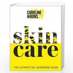 Skincare: The ultimate no-nonsense guide and Sunday Times No. 1 best-seller. by Hirons, Caroline Book-9780008375522