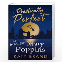 Practically Perfect: 2020s hilarious look at the best-loved film, from Julie Andrews to Emily Blunt by Brand, Katy Book-97800084