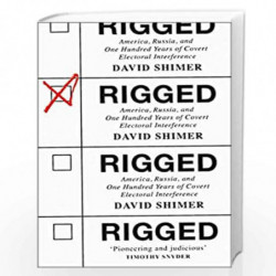 Rigged: America, Russia and 100 Years of Covert Electoral Interference by Shimer, David Book-9780008415815