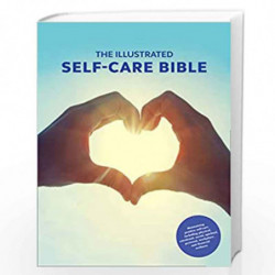 The Illustrated Self-Care Bible: Maintaining positive self-care, including physical wellness, emotional wellness, and life-balan
