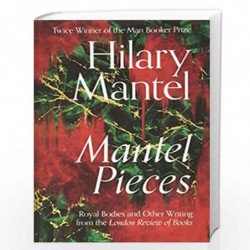 Mantel Pieces: THE NEW BOOK FROM THE SUNDAY TIMES BEST SELLING AUTHOR OF THE WOLF HALL TRILOGY by MANTEL HILARY Book-97800084299