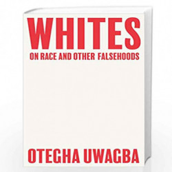 Whites: On Race and Other Falsehoods by Otegha Uwagba Book-9780008440428