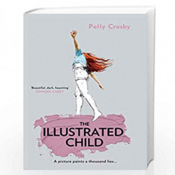 The Illustrated Child: A haunting and magical literary fiction debut novel about a young womans search for the truth by Crosby, 