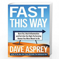 Fast This Way: Burn Fat, Heal Inflammation and Eat Like the High-Performing Human You Were Meant to Be by Dave Asprey Book-97800