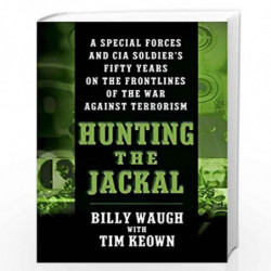 Hunting the Jackal: A Special Forces and CIA Soldier''s Fifty Years on the Frontlines of the War Against Terrorism by Billy Waug
