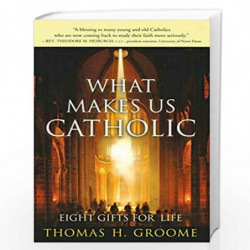 What Makes Us Catholic: Eight Gifts for Life by Groome, Thomas H. Book-9780060633998