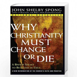 Why Christianity Must Change or Die: A Bishop Speaks to Believers In Exile by John Shelby Spong Book-9780060675363